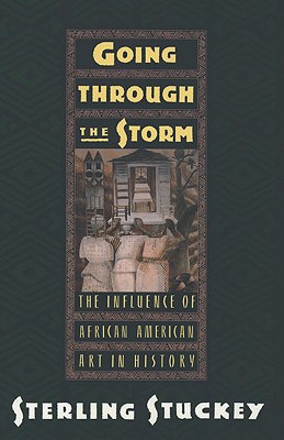 Image for Going Through the Storm: The Influence of African American Art in History Going Through the Storm: The Influence of African American Art in History