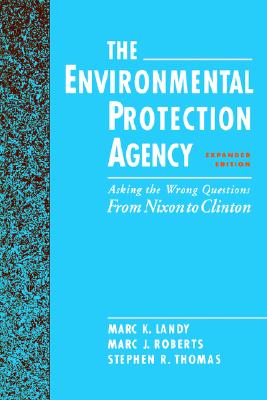 The Environmental Protection Agency: Asking the Wrong Questions: From Nixon to Clinton