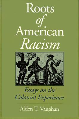 Roots of American Racism: Essays on the Colonial Experience