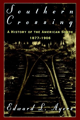 Image for Southern Crossing: A History of the American South 1877-1906 Southern Crossing: A History of the American South 1877-1906