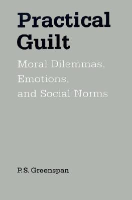 Practical Guilt: Moral Dilemmas, Emotions, and Social Norms