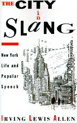 The City in Slang: New York Life and Popular Speech Image for The City in Slang: New York Life and Popular Speech