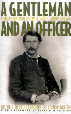 A Gentleman and an Officer: A Military and Social History of James B. Griffin's Civil War