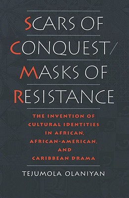 Scars of Conquest/Masks of Resistance: The Invention of Cultural Identities in African, African-American, and Caribbean Drama [Hardcover] Olaniyan, Tejumola