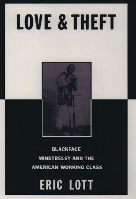 Love & Theft: Blackface Minstrelsy and the American Working Class