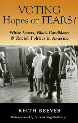 Voting Hopes or Fears: White Voters, Black Candidates, and Racial Politics in America