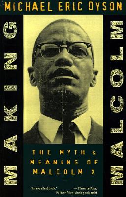 Making Malcolm The Myth and Meaning of Malcolm X
