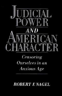 Judicial Power and American Character: Censoring Ourselves in an Anxious Age