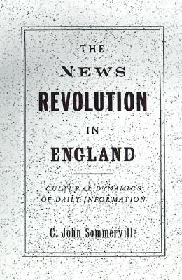 The News Revolution in England: Cultural Dynamics of Daily Information