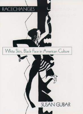 Racechanges: White Skin, Black Face in American Culture (Race and American Culture)