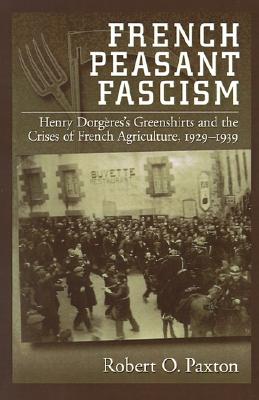 French Peasant Fascism: Henry Dorgres' Greenshirts and the Crises of French Agriculture, 1929-1939