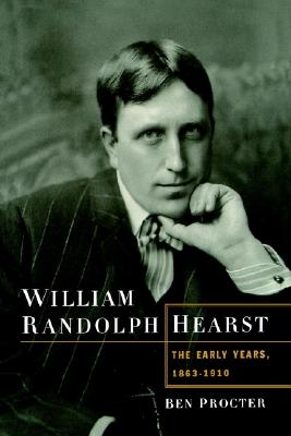 WILLIAM RANDOLPH HEARST: THE EARLY YEARS, 1863-1910
