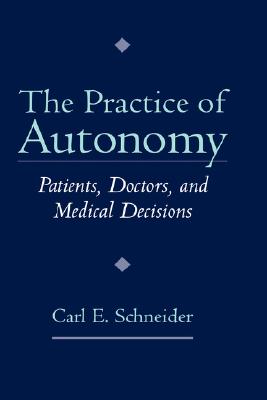The Practice of Autonomy: Patients, Doctors, and Medical Decisions