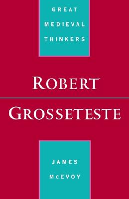 Robert Grosseteste (Great Medieval Thinkers)