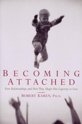 Image for Becoming Attached: First Relationships and How They Shape Our Capacity to Love