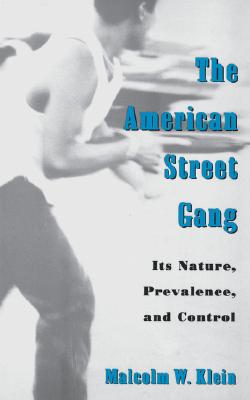 The American Street Gang: Its Nature, Prevalence, and Control (Studies in Crime and Public Policy)