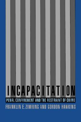 Image for Incapacitation: Penal Confinement and the Restraint of Crime (Studies in Crime and Public Policy) Incapacitation: Penal Confinement and the Restraint of Crime (Studies in Crime and Public Policy)