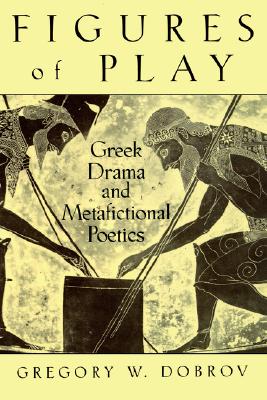 Figures of Play: Greek Drama and Metafictional Poetics