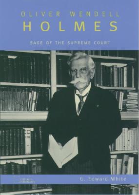Oliver Wendell Holmes: Sage of the Supreme Court (Oxford Portraits)