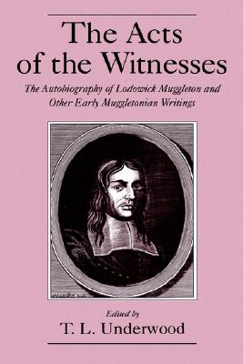 The Acts of the Witnesses the Autobiography of Lodowick Muggleton and Other Early Muggletonian Writings