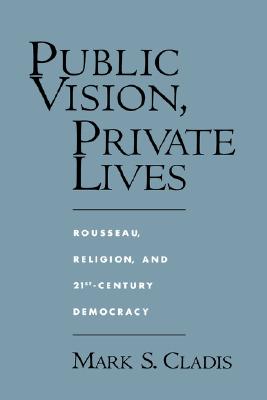 Public Vision, Private Lives: Rousseau, Religion, and 21st-Century Democracy