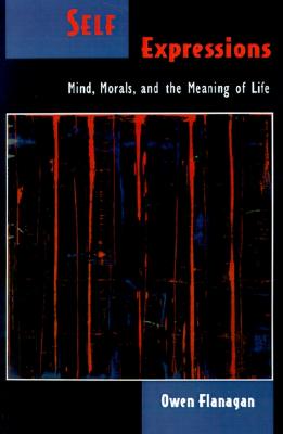 Self Expressions: Mind, Morals, and the Meaning of Life (Philosophy of Mind)
