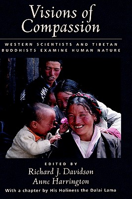 Visions of Compassion: Western Scientists and Tibetan Buddhists Examine Human Nature