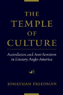 The Temple of Culture: Assimilation and Anti-Semitism in Literary Anglo-America