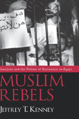 Muslim Rebels: Kharijites and the Politics of Extremism in Egypt