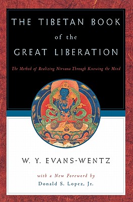 The Tibetan Book of the Great Liberation: Or the Method of Realizing Nirvana through Knowing the Mind, W.Y. Evans-Wentz The Tibetan Book of the Great Liberation: Or the Method of Realizing Nirvana through Knowing the Mind, W.Y. Evans-Wentz