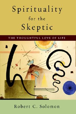 Spirituality for the Skeptic: The Thoughtful Love of Life