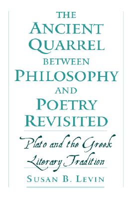 THE ANCIENT QUARREL BETWEEN PHILOSOPHY AND POETRY REVISITED Plato and the Greek Literary Tradition