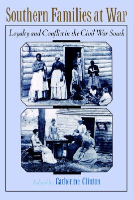 Southern Families at War: Loyalty and Conflict in the Civil War South