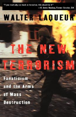 New Terrorism : Fanaticism and the Arms of Mass Destruction
