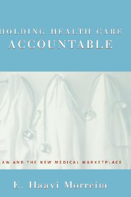Holding Health Care Accountable: Law and the New Medical Marketplace