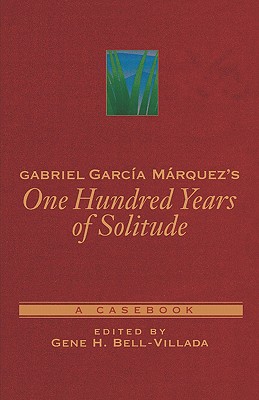 Gabriel Garcia Marquez's One Hundred Years Of Solitude: A Casebook