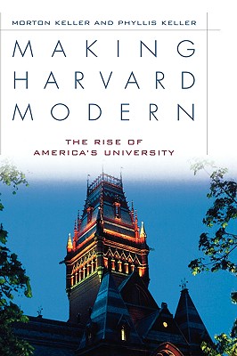 Making Harvard Modern: The Rise of America's University