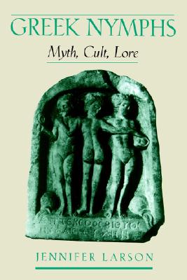 Greek Nymphs: Myth, Cult, Lore