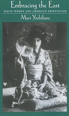 Embracing the East: White Women and American Orientalism