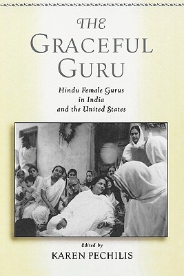 Graceful Guru: Hindu Female Gurus in India and the United States