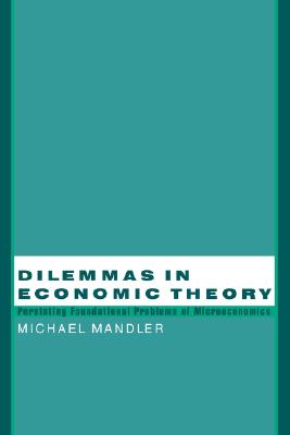 Dilemmas in Economic Theory: Persisting Foundational Problems of Microeconomics