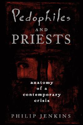 Image for Pedophiles and Priests: Anatomy of a Contemporary Crisis