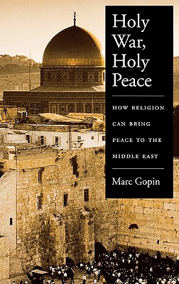 Holy War, Holy Peace: How Religion Can Bring Peace to the Middle East