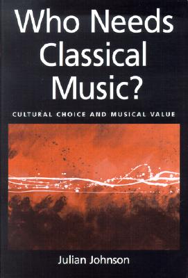 Who Needs Classical Music: Cultural Choice and Musical Value