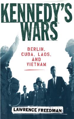 Image for Kennedy's Wars: Berlin, Cuba, Laos, and Vietnam Kennedy's Wars: Berlin, Cuba, Laos, and Vietnam