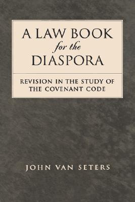 A Law Book for the Diaspora: Revision in the Study of the Covenant Code [Hardcover] Van Seters, John