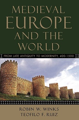 MEDIEVAL EUROPE AND THE WORLD : FROM LATE ANTIQUITY TO MODERNITY, 400-1500