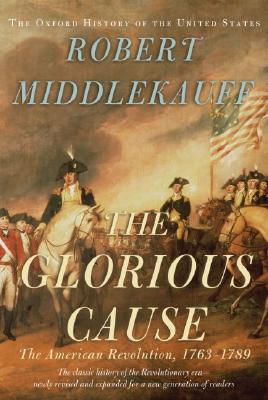 Glorious Cause: American Revolution 1763-1789. Oxford History of the United States.