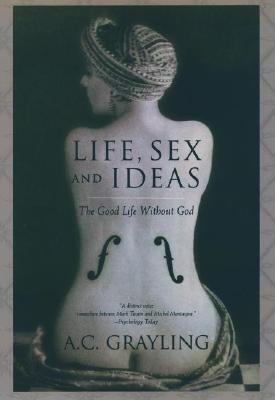 Life, Sex and Ideas: The Good Life without God