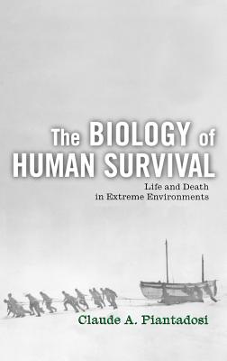 BIOLOGY OF HUMAN SURVIVAL:LIFE & DEATH IN EXTREME ENVIRONMENTS